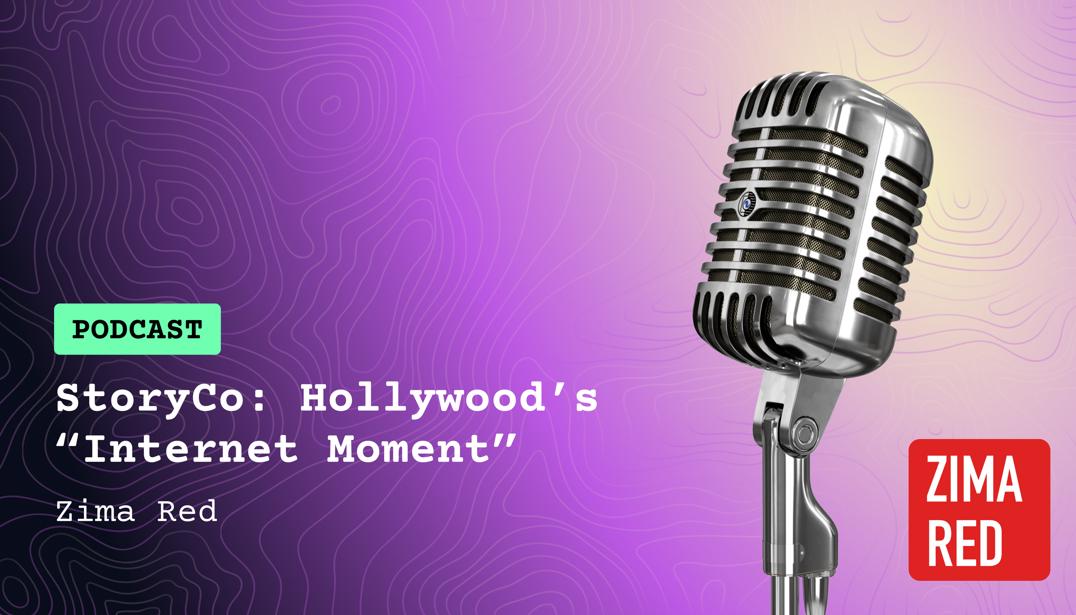 Cover image for Podcast: Zima Red - StoryCo: Hollywood's "Internet" Moment - Justin and J.P. Alanís